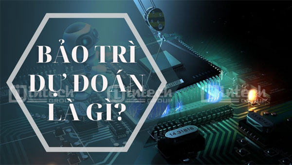 Bảo trì Dự đoán là gì? Tên tiếng Anh: Predictive Maintenance